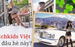 Theo chân Hội con nhà giàu Việt hưởng thụ kỳ nghỉ hè trên khắp thế giới