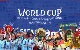 World Cup 2018 chính thức bắt đầu: Khi trái bóng lăn kéo những trái tim sát lại