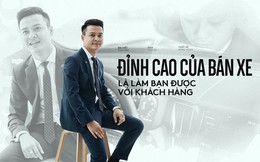 Salesman bán Volvo nhiều nhất Việt Nam tiết lộ bí kíp bán được xe tiền tỷ cho đại gia Việt