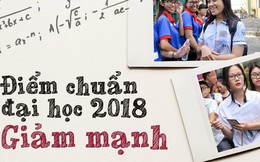 Toàn cảnh điểm chuẩn đại học 2018: Các trường top trên giảm mạnh từ 6 đến 9 điểm