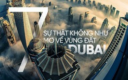 Dubai tráng lệ nổi tiếng là vậy nhưng liệu bạn đã biết về 7 sự thật này?