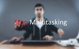 Sự thật với những ai thích multitasking: Làm nhiều việc cùng một lúc không bao giờ hiệu quả!