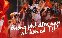 Một đêm “vui quên Tết” bởi U23 Việt Nam: Hôm nay ra đường, ai cũng dễ thương!