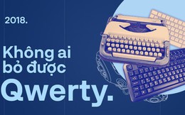 Vì sao chúng ta không bỏ được QWERTY