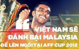 Sasikumar: “Xin lỗi vì đã làm hàng triệu người Việt Nam phải khóc, nhưng AFF Cup 2018 là của các bạn”