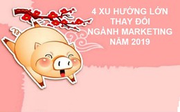 4 xu hướng này sẽ thay đổi ngành marketing trong năm mới, đã là marketer mà bàng quan thì cầm chắc thất bại!