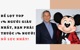 Từ cậu bé cạo bã kẹo cao su dưới hàng nghìn chiếc bàn đến CEO của gã khổng lồ Disney: Để lọt top 1% người giàu nhất, bạn phải thuộc 1% người nỗ lực nhất!