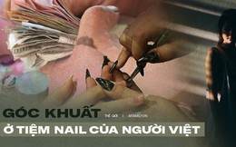 Góc khuất bên trong các tiệm nail giúp người Việt nhập cư "đổi đời": Bị vắt kiệt sức lao động, không thể cầu cứu ai cùng các hoạt động tội phạm trá hình khác