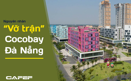 Mổ xẻ nguyên nhân “vỡ trận” Cocobay Đà Nẵng