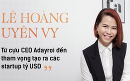 Lê Hoàng Uyên Vy: Từ cựu CEO Adayroi đến tham vọng tạo ra các startup tỷ USD