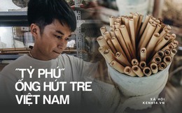 Câu chuyện thú vị về chàng trai đưa ống hút tre Việt Nam ra thế giới: Thu gần 10 tỷ đồng/tháng, 12 năm miệt mài thi ĐH vì đam mê