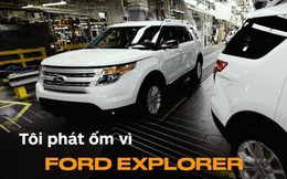 'Tôi phát ốm vì Ford Explorer' và câu chuyện đằng sau ít người biết đến