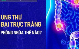 Phòng bệnh ung thư đại trực tràng: Quan trọng nhất là chế độ ăn uống và lối sống