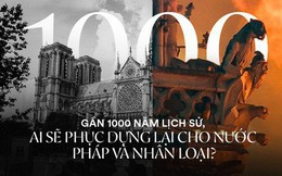 Nước mắt thằng Gù trên tháp chuông nhà thờ Đức Bà: Gần 1000 năm lịch sử, ai sẽ phục dựng lại cho nước Pháp và nhân loại?