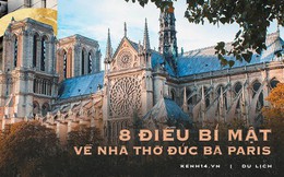 Sửng sốt với 8 bí mật về Nhà thờ Đức Bà Paris: Điều thứ 3 khiến không ít người nổi da gà!