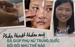 Những cô gái "đập mặt xây lại" ở Trung Quốc: Đời sang trang nhờ diện mạo mới đến nỗi xem bác sĩ thẩm mỹ là cha mẹ thứ 2