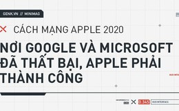 Cách mạng Apple 2020: Nơi Google và Microsoft đã thất bại, Apple phải thành công