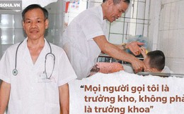 Người bác sĩ "kỳ lạ": Thường xuyên đi xin tiền, trưởng khoa biến thành... trưởng kho