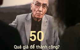 50 tuổi, người về hưu an dưỡng tuổi già, kẻ "khởi nghiệp" từ tay trắng bỗng thành triệu phú: Chẳng bao giờ là quá muộn để thành công!