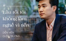 "Gã trai hư" của phim truyền hình vạn người mê "Về nhà đi con": Quốc Trường làm nghề vì sướng, vì phục vụ khán giả, đừng có nói đến tiền ở đây!