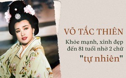Võ Tắc Thiên: Nữ vương sống thọ, khỏe mạnh và xinh đẹp bậc nhất TQ nhờ 2 chữ 'vàng'
