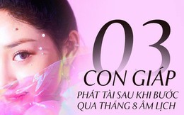 Bước vào tháng 8 âm lịch, 3 con giáp gặp đại hỷ sự, tài vận dồi dào chảy vào túi, cuối năm mua nhà mua xe là chuyện thường tình