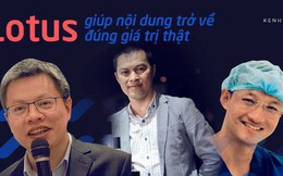 Doanh nhân, bác sĩ kỳ vọng về MXH make in Việt Nam: "Lotus là sân chơi mới, sẽ giúp nội dung được trở về đúng giá trị đích thực"
