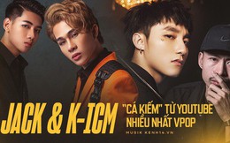 Jack và K-ICM kiếm tiền từ YouTube nhiều nhất trong các nghệ sĩ Vpop, gấp nhiều lần Đen Vâu và Sơn Tùng M-TP