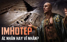 Sự thật về "đại ác nhân" Imhotep và kim tự tháp quan trọng bậc nhất Ai Cập