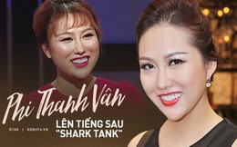 Liên tục bị nhận xét lố lăng khi tham gia Shark Tank, Phi Thanh Vân lên tiếng: "Tôi an nhiên trong mọi trường hợp"