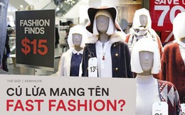 Góc khuất của ngành công nghiệp "thời trang nhanh": Đẹp-tiện-rẻ nhưng là "cú lừa" khủng khiếp cho môi trường