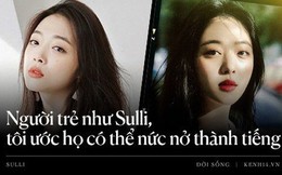 Những nụ cười uất nghẹn nước mắt: Người trẻ như Sulli, tôi ước họ có thể nức nở thành tiếng