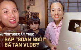 Giữa lúc Bà Tân Vlog lao đao, có một YouTuber ẩm thực khác đang “lên như diều gặp gió” với hơn 1,2 triệu subscribers