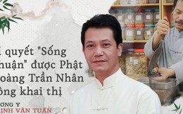 'Chúng ta đến thế giới này không phải để hùng hục làm việc, kiếm tiền' và bí quyết của thần y Hoa Đà, vua Trần Nhân Tông