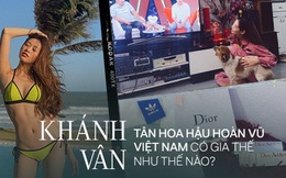 Gia thế "không phải dạng vừa" Khánh Vân - Tân Hoa hậu Hoàn vũ Việt Nam: Sở hữu căn hộ hoành tráng, du lịch sang chảnh chẳng kém cạnh ai!