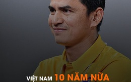 Huyền thoại Kiatisuk: "Bóng đá Việt Nam phát triển nhanh hơn tôi nghĩ nhưng chưa thể vượt qua Thái Lan"