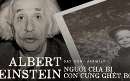 Cách giáo dục khắc nghiệt và lạnh lùng của Albert Einstein khiến con trai tới cuối đời vẫn oán hận: Có người cha thiên tài chẳng ích gì!