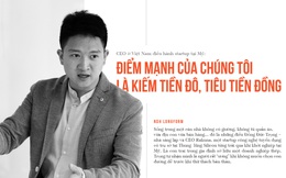 CEO ở Việt Nam điều hành startup tại Mỹ: Điểm mạnh của chúng tôi là kiếm tiền đô, tiêu tiền đồng