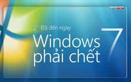 Đã đến ngày Windows 7 phải chết: Vì sao chúng ta yêu quý bản Windows này đến thế?