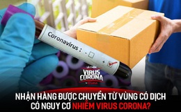 Nhận đồ vận chuyển từ Trung Quốc hoặc từ những điểm có ca nhiễm bệnh: nguy cơ lây nhiễm virus corona như thế nào?
