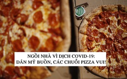 Nhiều chuỗi pizza và cánh gà lâu đời của Mỹ ‘tái sinh’ ngoạn mục nhờ Covid-19