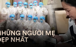 "Những người mẹ đẹp nhất": 7 nữ y tá Vũ Hán cùng uống thuốc cai sữa để tập trung chiến đấu với virus corona