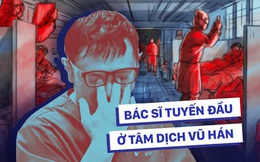 Bác sĩ ICU Vũ Hán chia sẻ chân thực: Các bệnh nhân nặng của đồng nghiệp đều tử vong, lấp đầy phòng bệnh chỉ cần 1 giờ