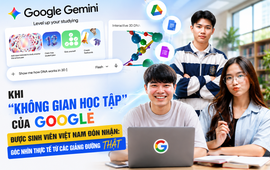 Khi “không gian học tập” của Google được sinh viên Việt Nam đón nhận: Góc nhìn thực tế từ các giảng đường