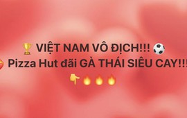 Thương hiệu F&B thi nhau 'xả deal' sau khi Việt Nam vô địch: Phê La tặng đồ uống free, Pizza Hut VN đãi gà thái siêu cay