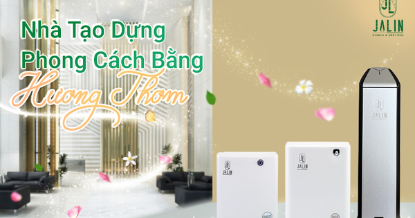 Dịch vụ hương thơm Jalin - Mang hương thơm đặc trưng đến với doanh nghiệp