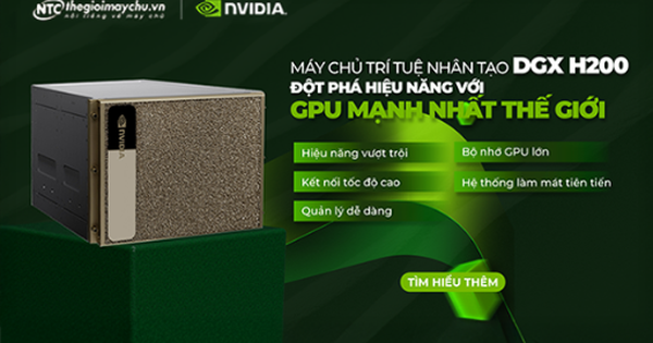 NVIDIA DGX™ H200: Sức mạnh AI đột phá cho doanh nghiệp Việt trong kỷ nguyên số
