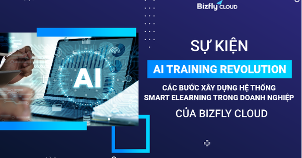 Sự kiện: AI training revolution - Các bước xây dựng hệ thống smart e-learning trong doanh nghiệp của Bizfly Cloud