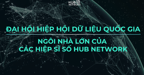 Đại hội Hiệp hội Dữ liệu Quốc gia: Ngôi nhà lớn của các hiệp sĩ số Hub Network