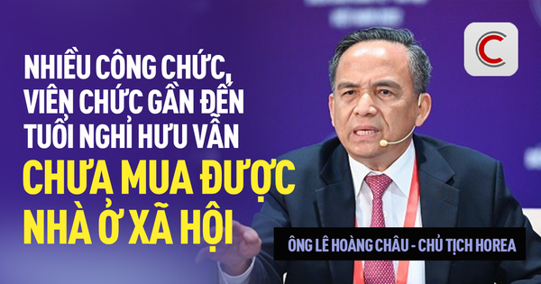 Chủ tịch HoREA Lê Hoàng Châu: Nhiều công chức, viên chức gần đến tuổi nghỉ hưu vẫn chưa mua được nhà ở xã hội